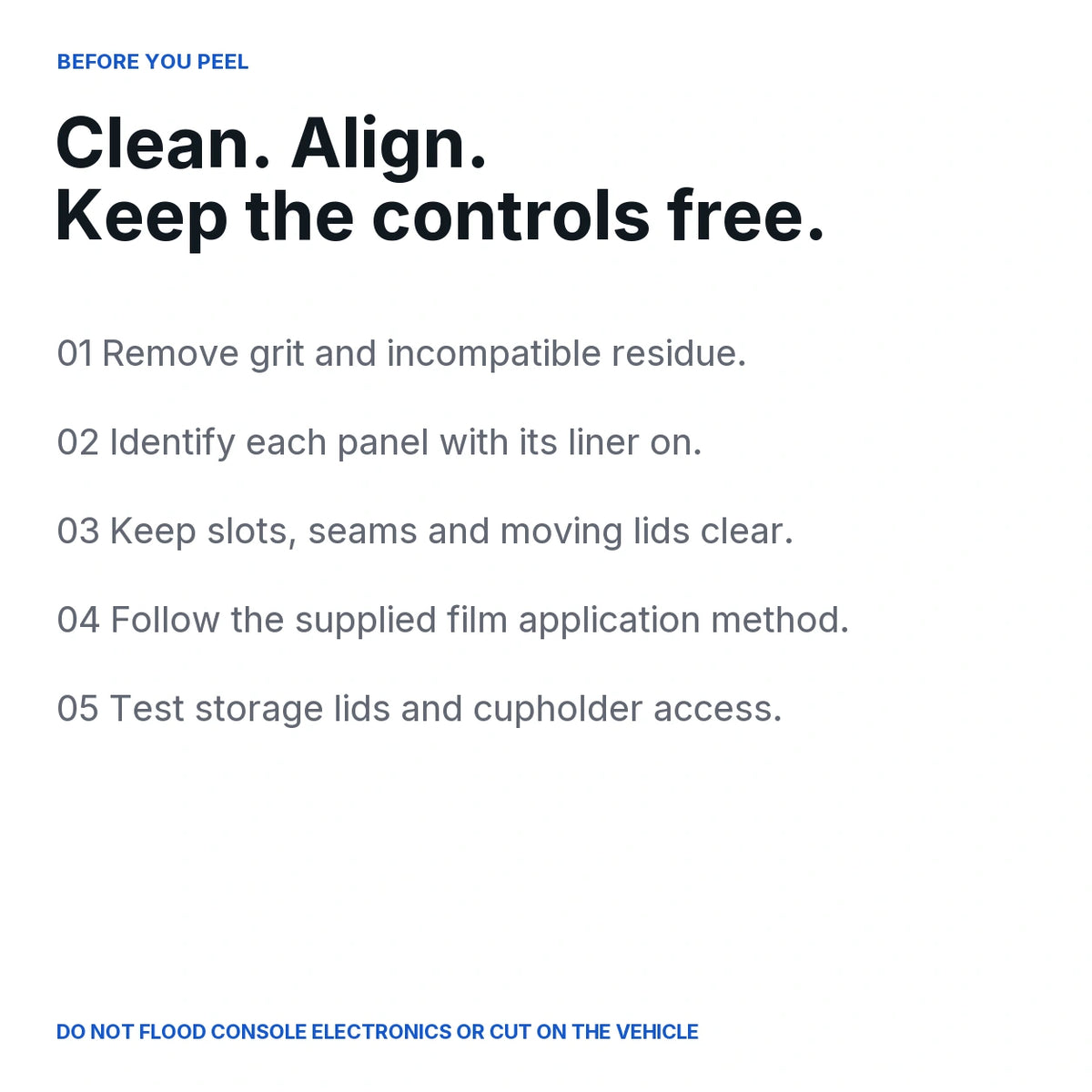 Console film application guidance: clean, align with backing on, preserve moving seams and keep liquid away from electronics.